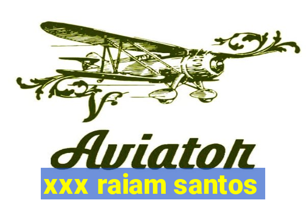 xxx raiam santos